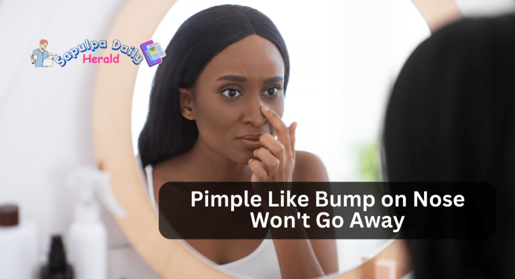 Pimple Like Bump on Nose Won't Go Away
