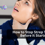 How to Stop Strep Throat Before It Starts